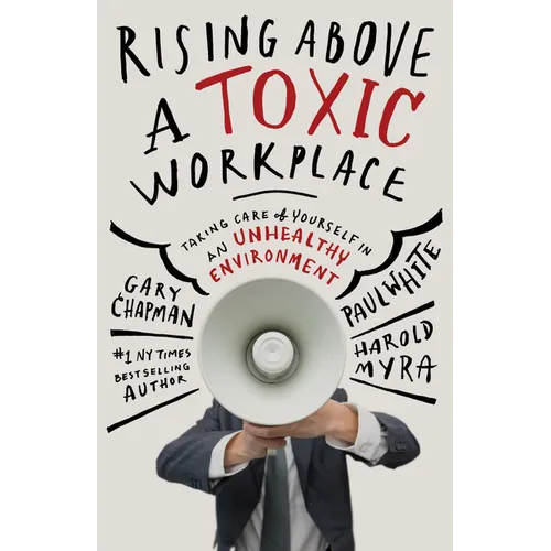 Rising Above a Toxic Workplace: Taking Care of Yourself in an Unhealthy Environment - Paperback