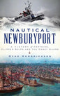 Nautical Newburyport: A History of Captains, Clipper Ships and the Coast Guard - Hardcover