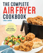 The Complete Air Fryer Cookbook: Amazingly Easy Recipes to Fry, Bake, Grill, and Roast with Your Air Fryer - Paperback