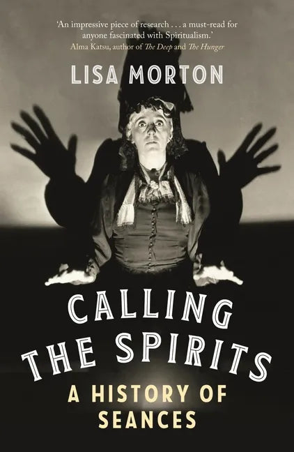 Calling the Spirits: A History of Seances - Paperback