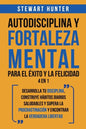 Autodisciplina y Fortaleza Mental Para el Éxito y la Felicidad 2 en 1: Desarrolla tu disciplina, construye hábitos diarios saludables y supera la proc - Paperback