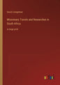 Missionary Travels and Researches in South Africa: in large print - Paperback