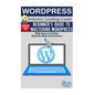 Wordpress: Beginner's Guide to Mastering WordPress (With Easy to Follow Step-by-Step Instructions) - Paperback