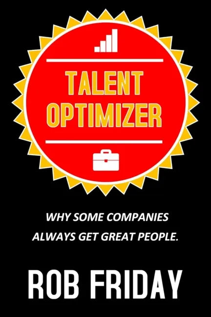 Talent Optimizer: Why some companies always get great people. - Paperback