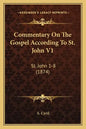 Commentary On The Gospel According To St. John V1: St. John 1-8 (1874) - Paperback
