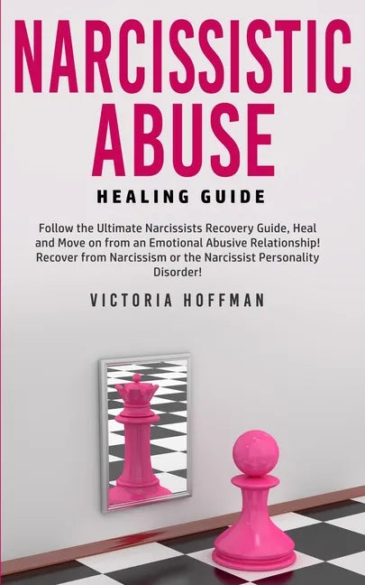 Narcissistic Abuse Healing Guide: Follow the Ultimate Narcissists Recovery Guide, Heal and Move on from an Emotional Abusive Relationship! Recover fro - Paperback