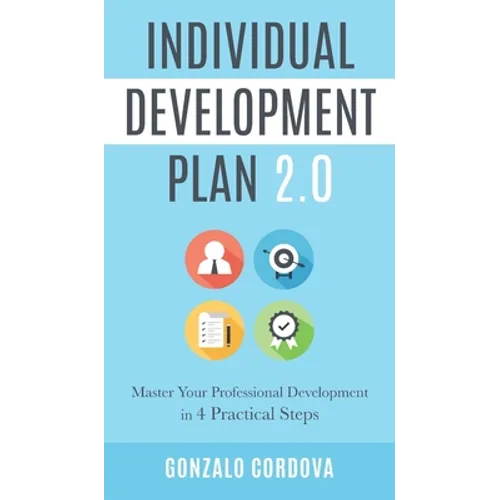Individual Development Plan 2.0: Master Your Professional Development in 4 Practical Steps - Hardcover