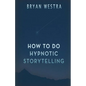 How To Do Hypnotic Storytelling - Paperback