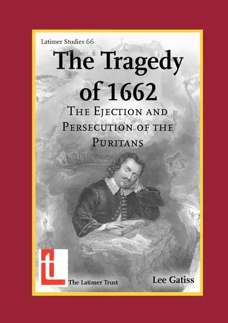 The Tragedy of 1662: The Ejection and Persecution of the Puritans - Paperback