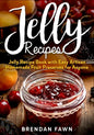 Jelly Recipes: Jelly Recipe Book with Easy Artisan Homemade Fruit Preserves for Anyone - Paperback