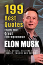 Elon Musk: 199 Best Quotes from the Great Entrepreneur: Tesla, SpaceX, Exciting Future, Money, Failure and Success (Powerful Less - Paperback