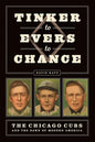 Tinker to Evers to Chance: The Chicago Cubs and the Dawn of Modern America - Paperback
