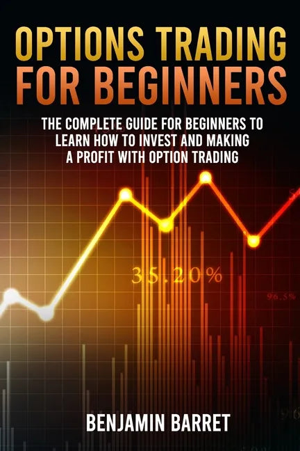 Options Trading for Beginners: The Complete Guide for Beginners to Learn How to Invest and Making a Profit with Options Trading - Paperback