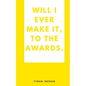 Will I ever make it, to the awards. - Paperback