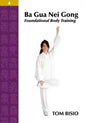 Ba Gua Nei Gong Volume 4: Foundational Body Training - Paperback