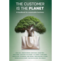 The Customer is the Planet: A handbook for sustainable business - Hardcover