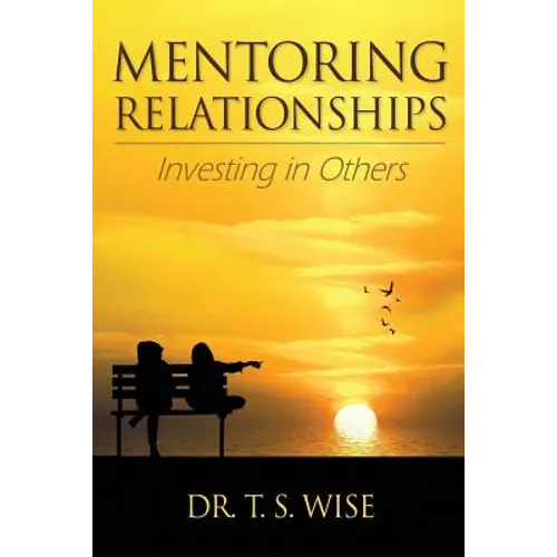 Mentoring Relationships: Investing in Others - Paperback