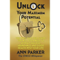 Unlock Your Maximum Potential: The Only Self-Help Guide You Will Ever Need to Attract Success, Abundance and Good Health Into Your Life - Paperback
