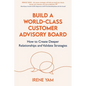 Build a World-Class Customer Advisory Board: How to Create Deeper Relationships and Validate Strategies - Paperback