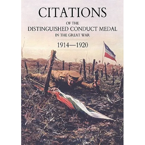 Citations of the Distinguished Conduct Medal 1914-1920: Section 2: Part One Line Regiments - Paperback