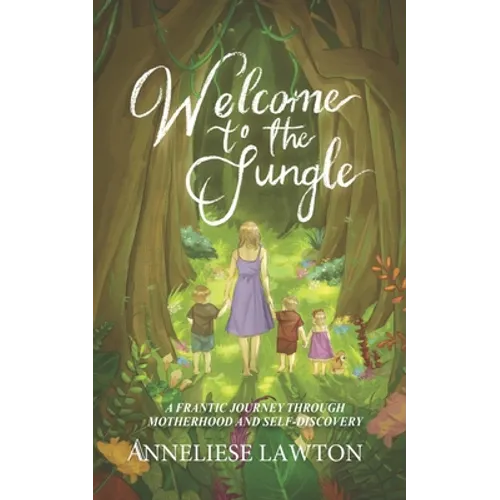 Welcome to the Jungle A Frantic Journey Through Motherhood and Self Discovery - Paperback