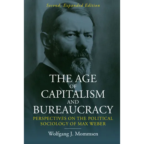 The Age of Capitalism and Bureaucracy: Perspectives on the Political Sociology of Max Weber - Paperback