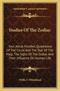 Studies Of The Zodiac: Your Astral Number, Quadrature Of The Circle And The Star Of The Magi, The Signs Of The Zodiac And Their Influence On Human Lif - Paperback