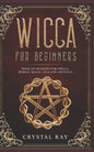Wicca for Beginners: Book of Shadows for Spells, Herbal Magic, Oils and Crystals - Paperback