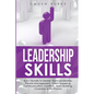 Leadership Skills: 8-in-1 Bundle to Master Team Leadership, People Management, Public Speaking, Communication, Conflicts, Team Building, - Paperback