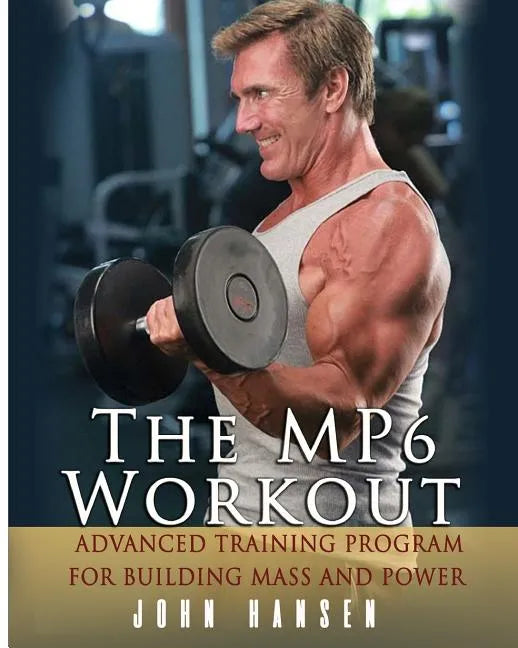 The MP6 Workout: The Advanced Training Program for Mass and Power - Paperback