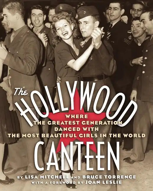 The Hollywood Canteen: Where the Greatest Generation Danced with the Most Beautiful Girls in the World - Paperback