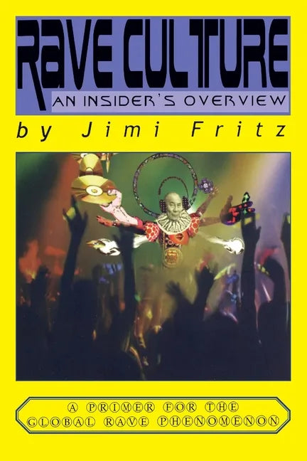 Rave Culture: an insider's overview: A primer for the global rave phenomenon - Paperback