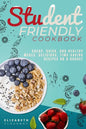 Student-Friendly Cookbook: Cheap, quick, and healthy meals. Delicious, time-saving recipes on a budget - Paperback