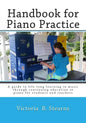 Handbook for Piano Practice: A Guide to Life-Long Learning in Music Through Continuing Education in Piano for Students and Teachers - Paperback