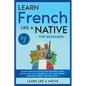 Learn French Like a Native for Beginners - Level 1: Learning French in Your Car Has Never Been Easier! Have Fun with Crazy Vocabulary, Daily Used Phra - Paperback