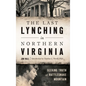 The Last Lynching in Northern Virginia: Seeking Truth at Rattlesnake Mountain - Hardcover
