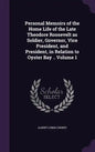 Personal Memoirs of the Home Life of the Late Theodore Roosevelt as Soldier, Governor, Vice President, and President, in Relation to Oyster Bay .. Vol - Hardcover