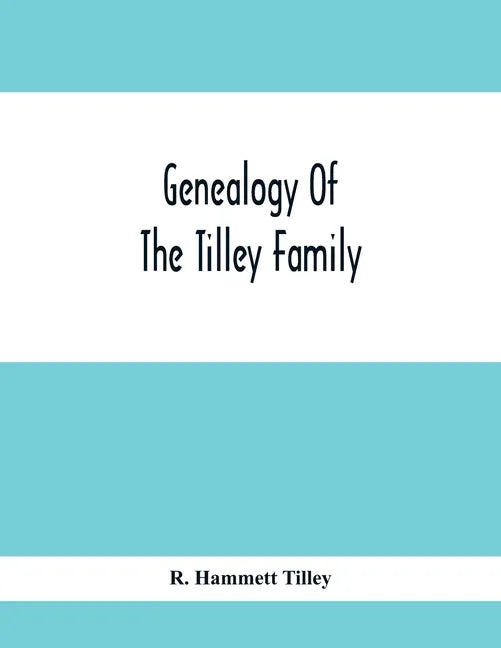 Genealogy Of The Tilley Family - Paperback