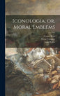 Iconologia, or, Moral Emblems - Hardcover
