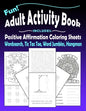 Fun Adult Activity Book, Includes Positive Affirmation Coloring Sheets, Wordsearch, Tic Tac Toe, Word Jumbles, Hangman: Quotes, Games, Colouring Pages - Paperback