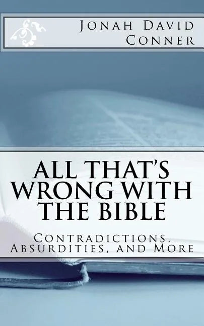 All That's Wrong with the Bible: Contradictions, Absurdities, and More: 2nd expanded edition - Paperback