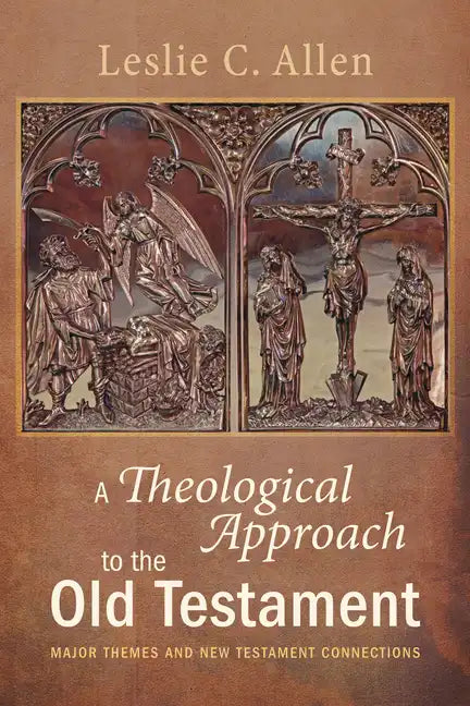 A Theological Approach to the Old Testament: Major Themes and New Testament Connections - Paperback