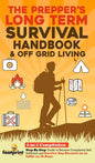 The Prepper's Long-Term Survival Handbook & Off Grid Living: 2-in-1 CompilationStep By Step Guide to Become Completely Self Sufficient and Survive Any - Hardcover