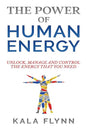 The Power of Human Energy: Unlock, Manage and Control the Energy that you need - Paperback