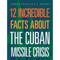 12 Incredible Facts about the Cuban Missile Crisis - Hardcover
