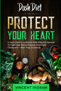 Dash Diet: PROTECT YOUR HEART - A Heart Healthy cookbook With Effective Recipes To Fight High Blood Pressure and Lower Cholesterol - Meal Prep Cookboo - Paperback