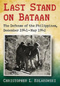 Last Stand on Bataan: The Defense of the Philippines, December 1941-May 1942 - Paperback