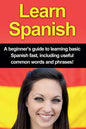 Learn Spanish: A beginner's guide to learning basic Spanish fast, including useful common words and phrases! - Paperback