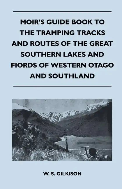 Moir's Guide Book to the Tramping Tracks and Routes of the Great Southern Lakes and Fiords of Western Otago and Southland - Paperback