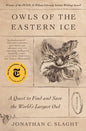 Owls of the Eastern Ice: A Quest to Find and Save the World's Largest Owl - Paperback